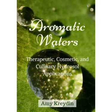 Aromatic Waters: Therapeutic, Cosmetic, and Culinary Hydrosol Applications