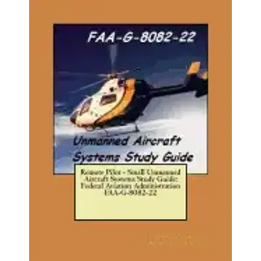 Remote Pilot - Small Unmanned Aircraft Systems Study Guide: Federal Aviation Administration FAA-G-8082-22