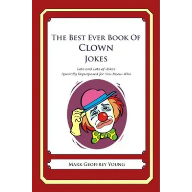 The Best Ever Book of Clown Jokes: Lots and Lots of Jokes Specially Repurposed for You-Know-Who