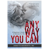 Anyway You Can: Doctor Bosworth Shares Her Mom's Cancer Journey: A BEGINNER'S GUIDE TO KETONES FOR LIFE