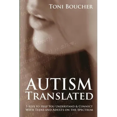 Autism Translated: Five Steps to Help You Understand & Connect With Teens and Adults on the Spectrum