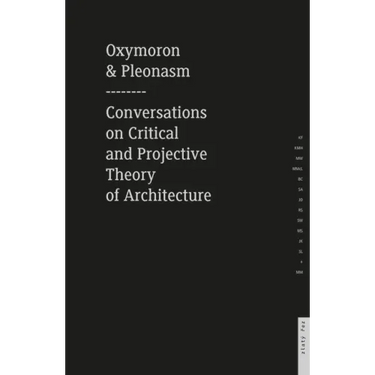Oxymoron and Pleonasm Conversation on American Critical: Conversations on American Critical and Projective Theory of Architecture