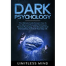 Dark Psychology: The Ultimate Guide To Learn How To Use Advanced Persuasion Techniques, Reverse Psychology, NLP, Deception And Brainwas