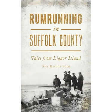 Rumrunning in Suffolk County: Tales from Liquor Island