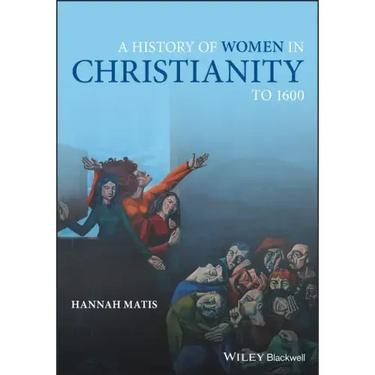 A History of Women in Christianity to 1600