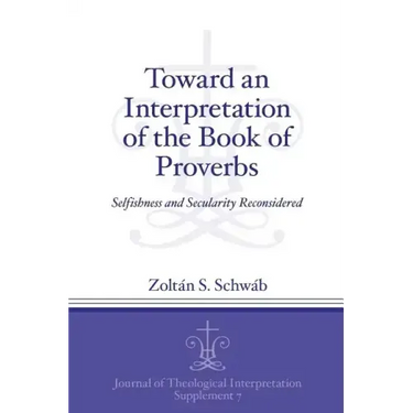 Toward an Interpretation of the Book of Proverbs: Selfishness and Secularity Reconsidered