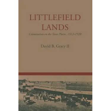 Littlefield Lands: Colonization on the Texas Plains, 1912-1920