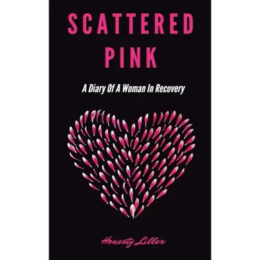 Scattered Pink: A Diary of a Woman in Recovery