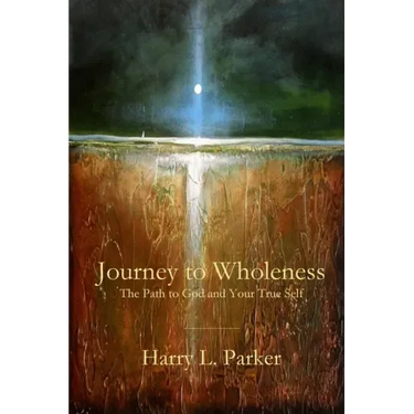 Journey to Wholeness: The Path to God and Your True Self
