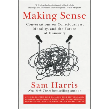 Making Sense: Conversations on Consciousness, Morality, and the Future of Humanity