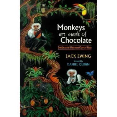 Monkeys Are Made of Chocolate: Exotic and Unseen Costa Rica