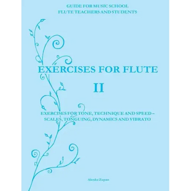 Exercises for Flute II: Exercises for tone, technique and speed - scales, tonguing, dynamics and vibrato
