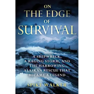 On the Edge of Survival: A Shipwreck, a Raging Storm, and the Harrowing Alaskan Rescue That Became a Legend