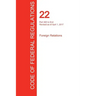 CFR 22, Part 300 to End, Foreign Relations, April 01, 2017 (Volume 2 of 2)