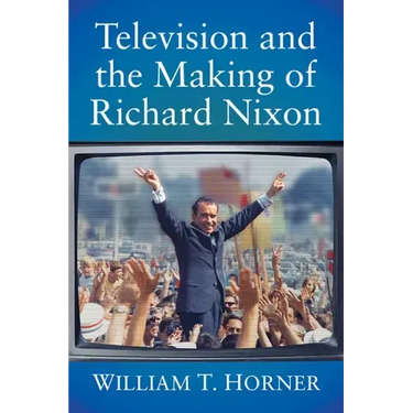 Television and the Making of Richard Nixon
