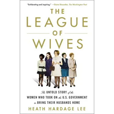 The League of Wives: The Untold Story of the Women Who Took on the U.S. Government to Bring Their Husbands Home