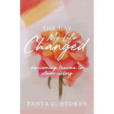 The Day My Life Changed: Overcoming Trauma to Claim Victory