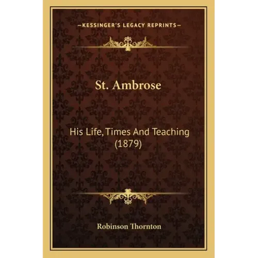 St. Ambrose: His Life, Times and Teaching (1879)