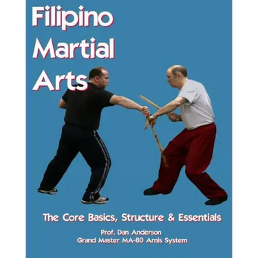 Filipino Martial Arts - The Core Basics, Structure, & Essentials