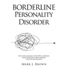 Borderline Personality Disorder: Spot and manage your BPD, Control Your Emotions and Improve Your Relationships