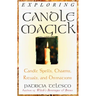 Exploring Candle Magick: Candles, Spells, Charms, Rituals and Devinations