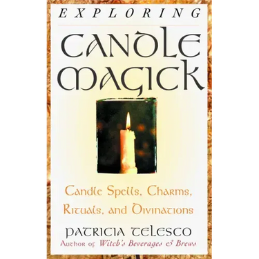 Exploring Candle Magick: Candles, Spells, Charms, Rituals and Devinations