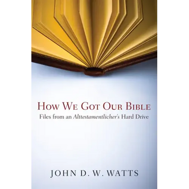 How We Got Our Bible: Files from an Alttestamentler's Hard Drive