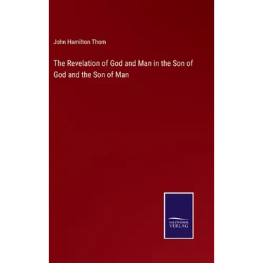The Revelation of God and Man in the Son of God and the Son of Man