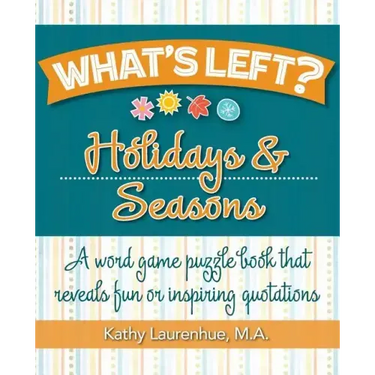 What's Left? Holidays & Seasons: A word game puzzle book that reveals fun or inspiring quotations