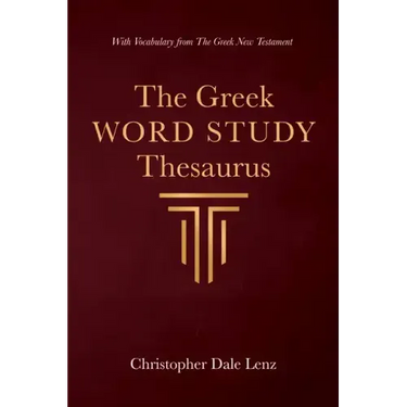 The Greek Word Study Thesaurus: With Vocabulary from the Greek New Testament