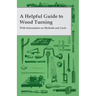 A Helpful Guide to Wood Turning - With Information on Methods and Tools