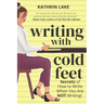 Writing with Cold Feet: Secrets of How to Write When You Are NOT Writing