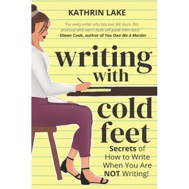 Writing with Cold Feet: Secrets of How to Write When You Are NOT Writing