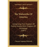 The Walworths Of America: Comprising Five Chapters Of Family History, With Chapters Of Genealogy (1897)