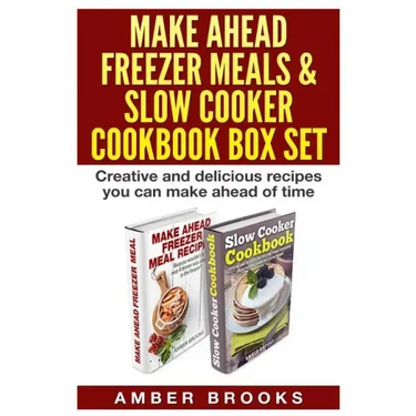 Make Ahead Freezer Meals & Slow Cooker Cookbook Box Set: Creative and delicious recipes you can make ahead of time