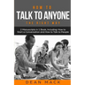 How to Talk to Anyone: The Right Way - Bundle - The Only 2 Books You Need to Master How to Talk to People, Conversation Starters and Social A