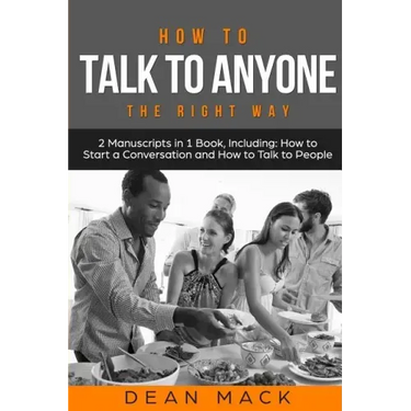 How to Talk to Anyone: The Right Way - Bundle - The Only 2 Books You Need to Master How to Talk to People, Conversation Starters and Social A
