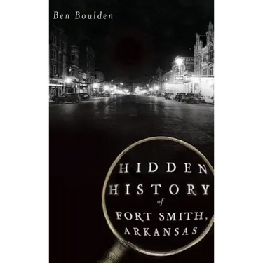 Hidden History of Fort Smith, Arkansas