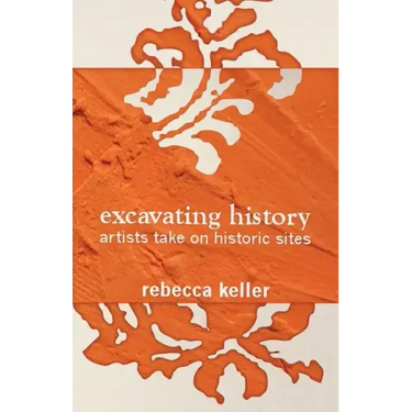 Excavating History: artists take on historic sites