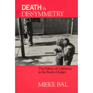 Death and Dissymmetry: The Politics of Coherence in the Book of Judges