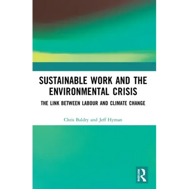 Sustainable Work and the Environmental Crisis: The Link Between Labour and Climate Change
