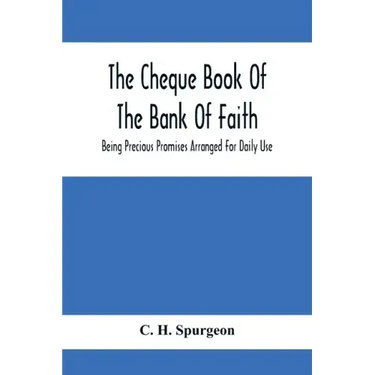 The Cheque Book Of The Bank Of Faith; Being Precious Promises Arranged For Daily Use
