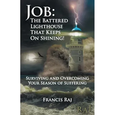 Job: the Battered Lighthouse That Keeps on Shining!: Surviving and Overcoming Your Season of Suffering