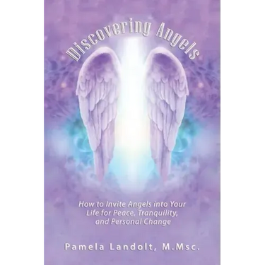 Discovering Angels: How to Invite Angels into Your Life for Peace, Tranquility, and Personal Change