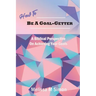 How To Be A Goal-Getter: A Biblical Perspective On Achieving Your Goals
