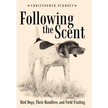 Following The Scent: Bird Dogs, Their Handlers, and Field Trialing
