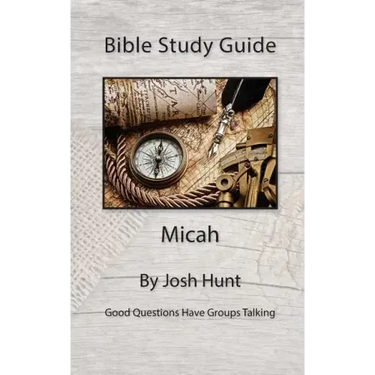 Bible Study Guide -- Micah: Good Questions Have Small Groups Talking