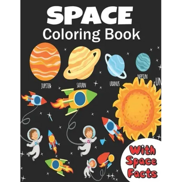 Space Coloring Book: coloring planets, astronauts, Rockets and space ships, meanwhile learning facts about space ( a fun way to learn and h