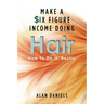 Make a Six Figure Income Doing Hair: How To Do It, Really.