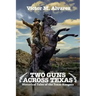 Two Guns Across Texas: Historical Tales of the Texas Rangers